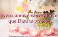 Joyeux anniversaire maman que Dieu te protège