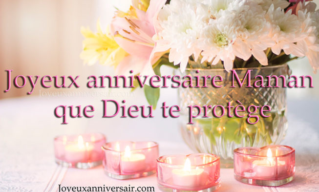 Joyeux anniversaire maman que Dieu te protège